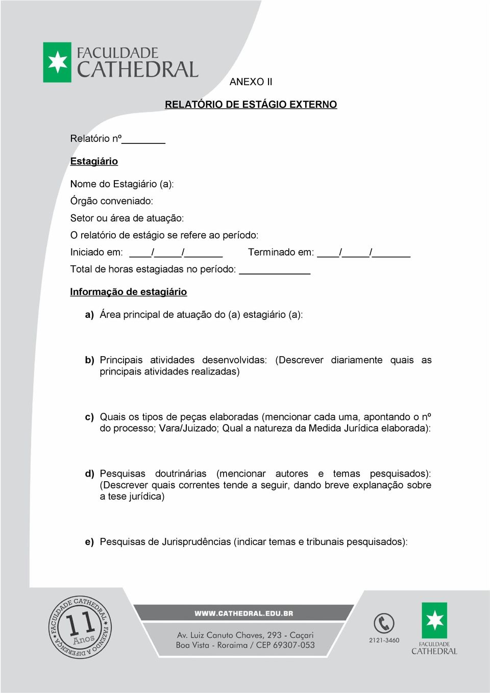 quais as principais atividades realizadas) c) Quais os tipos de peças elaboradas (mencionar cada uma, apontando o nº do processo; Vara/Juizado; Qual a natureza da Medida Jurídica elaborada): d)