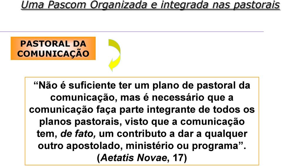 faça parte integrante de todos os planos pastorais, visto que a comunicação tem, de