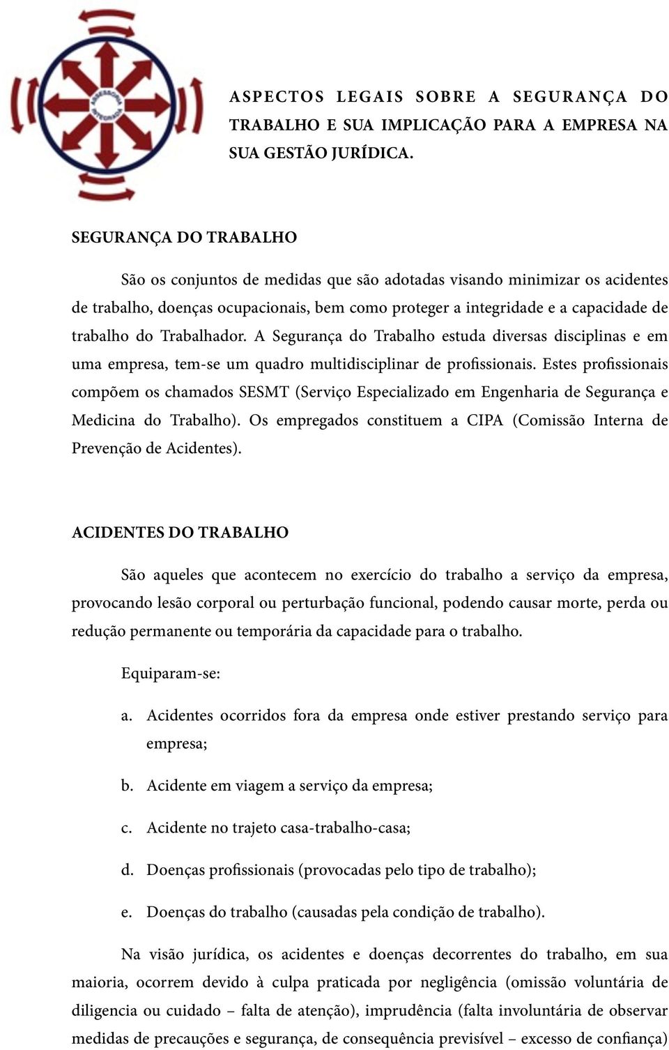 Trabalhador. A Segurança do Trabalho estuda diversas disciplinas e em uma empresa, tem-se um quadro multidisciplinar de profissionais.