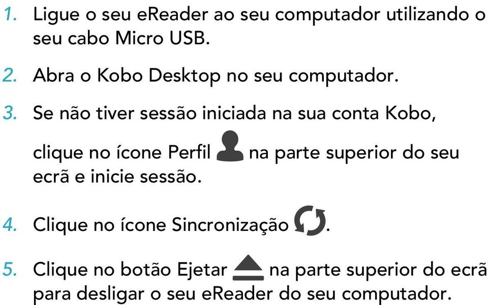 Se não tiver sessão iniciada na sua conta Kobo, clique no ícone Perfil ecrã e inicie sessão.