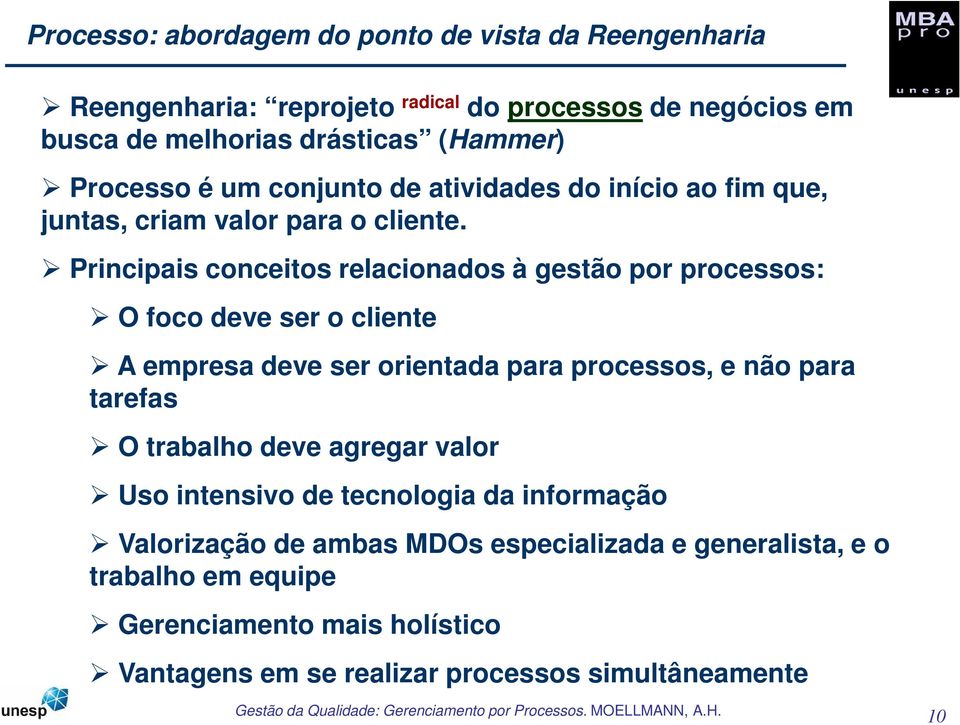 Principais conceitos relacionados à gestão por processos: O foco deve ser o cliente A empresa deve ser orientada para processos, e não para tarefas O