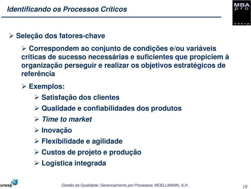 os objetivos estratégicos de referência Exemplos: Satisfação dos clientes Qualidade e confiabilidades dos