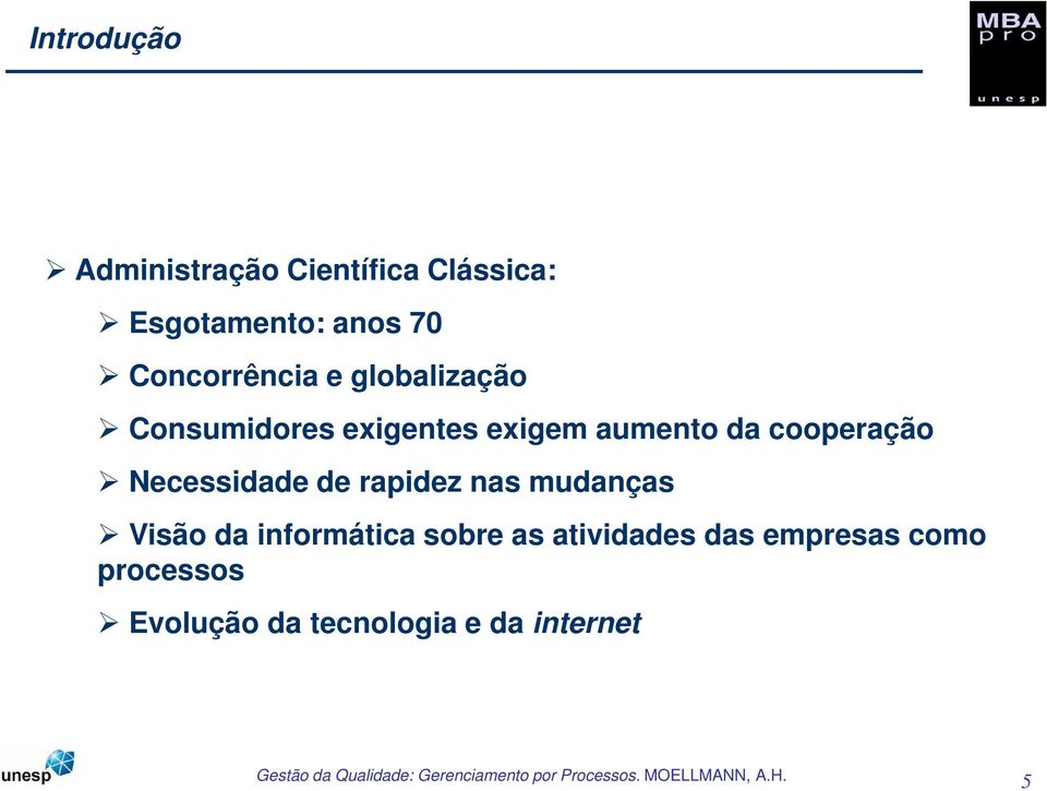 cooperação Necessidade de rapidez nas mudanças Visão da informática