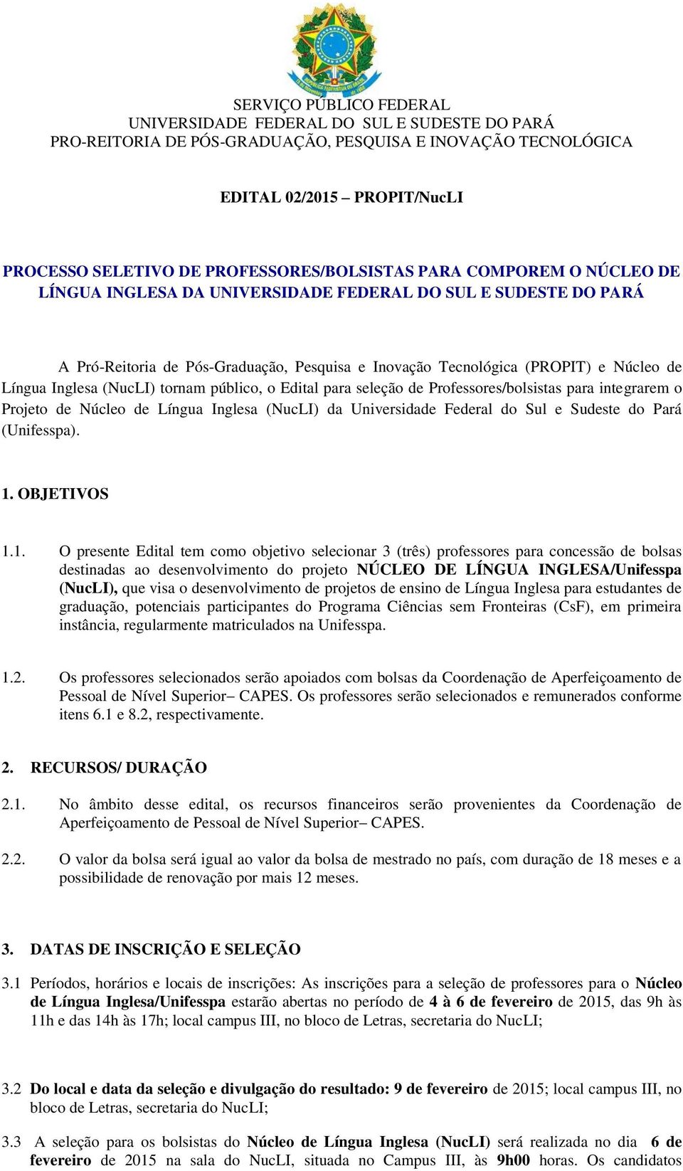 Língua Inglesa (NucLI) tornam público, o Edital para seleção de Professores/bolsistas para integrarem o Projeto de Núcleo de Língua Inglesa (NucLI) da Universidade Federal do Sul e Sudeste do Pará