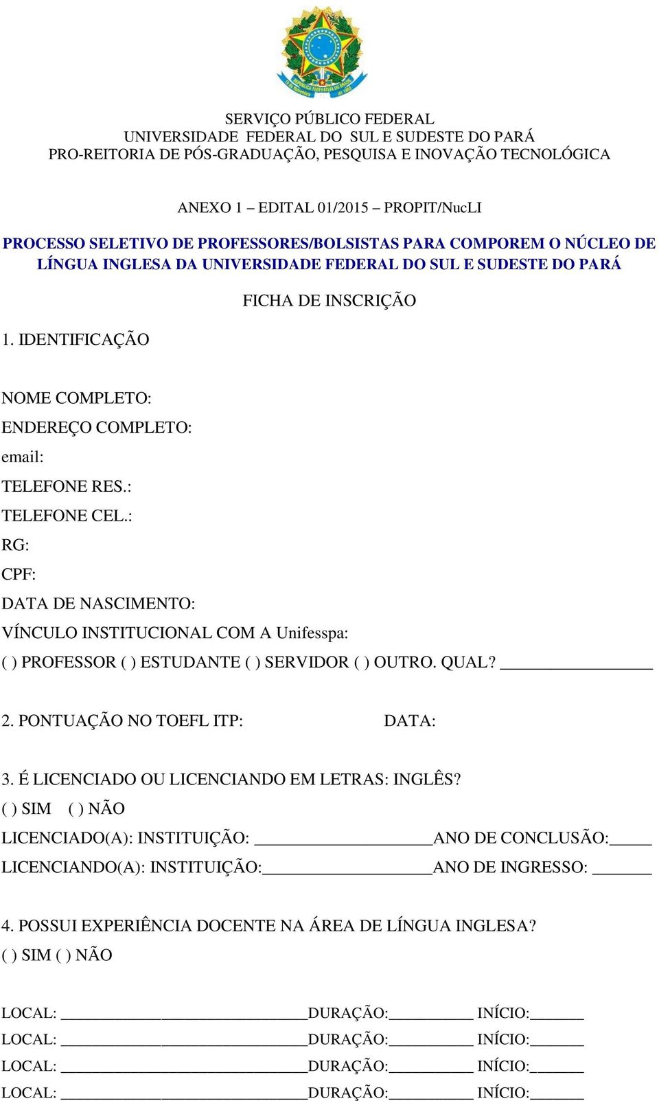 IDENTIFICAÇÃO FICHA DE INSCRIÇÃO NOME COMPLETO: ENDEREÇO COMPLETO: email: TELEFONE RES.: TELEFONE CEL.