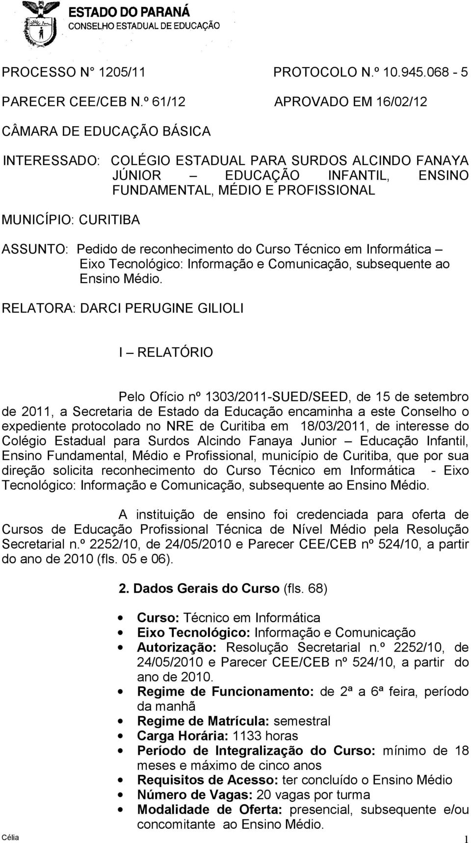 ASSUNTO: Pedido de reconhecimento do Curso Técnico em Informática Eixo Tecnológico: Informação e Comunicação, subsequente ao Ensino Médio.