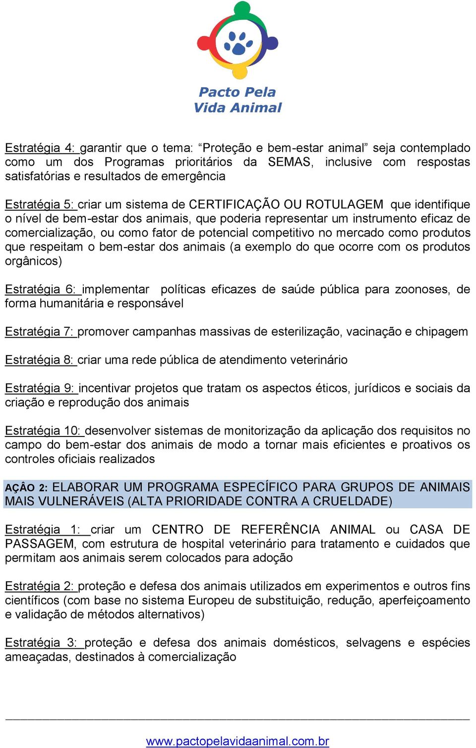 potencial competitivo no mercado como produtos que respeitam o bem-estar dos animais (a exemplo do que ocorre com os produtos orgânicos) Estratégia 6: implementar políticas eficazes de saúde pública