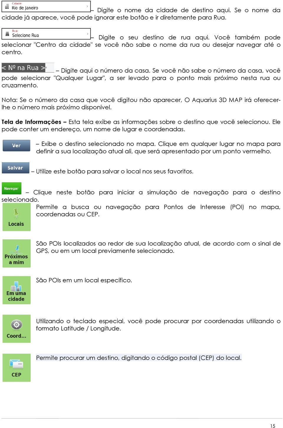 Se você não sabe o número da casa, você pode selecionar "Qualquer Lugar", a ser levado para o ponto mais próximo nesta rua ou cruzamento.