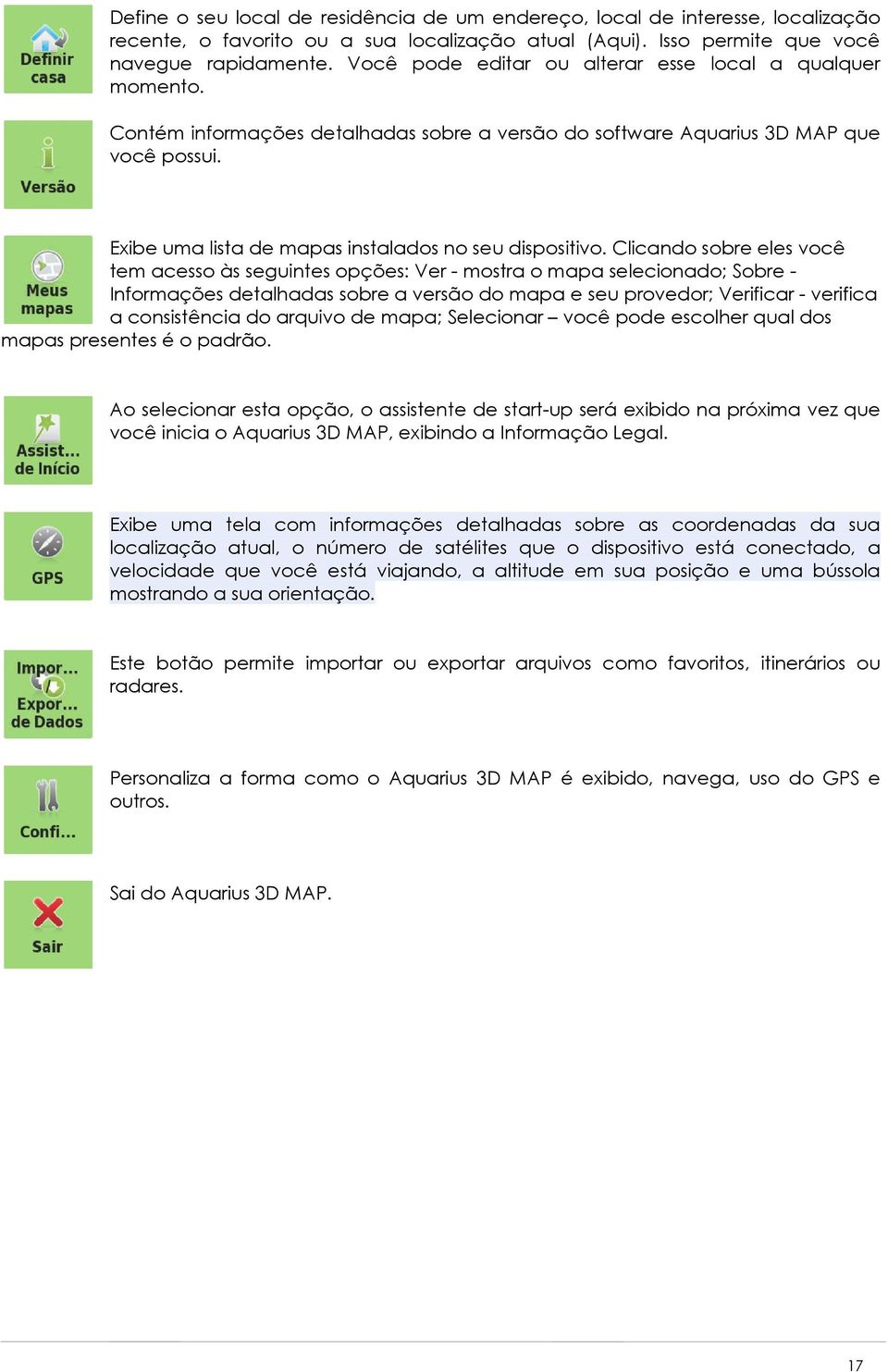 Exibe uma lista de mapas instalados no seu dispositivo.