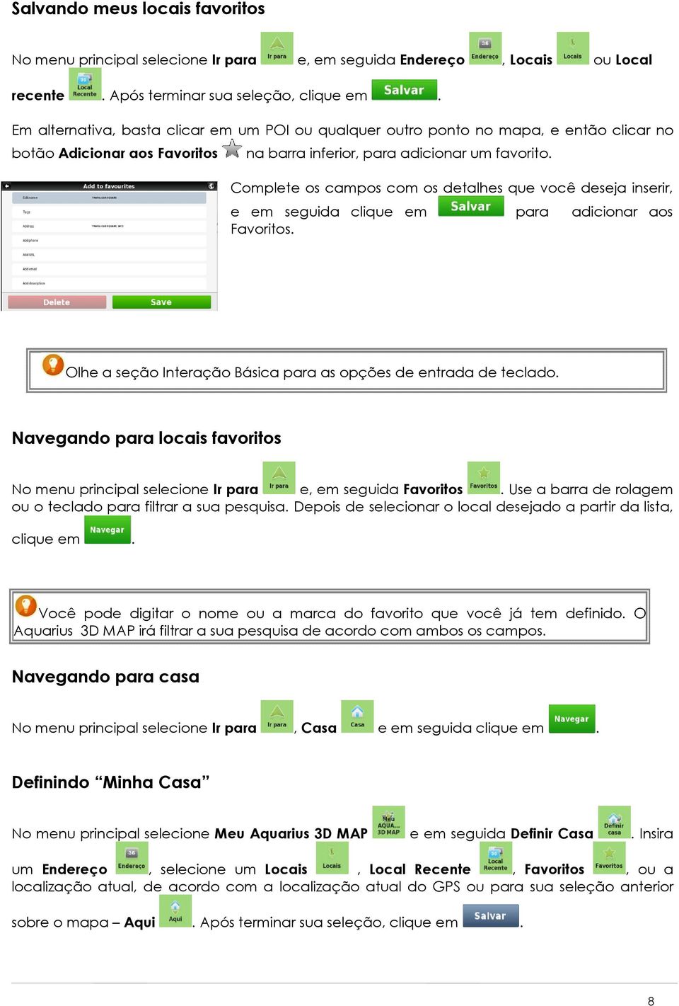 Complete os campos com os detalhes que você deseja inserir, e em seguida clique em para adicionar aos Favoritos. Olhe a seção Interação Básica para as opções de entrada de teclado.