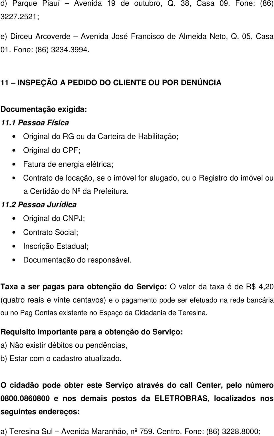 Prefeitura. 11.2 Pessoa Jurídica Original do CNPJ; Contrato Social; Inscrição Estadual; Documentação do responsável.