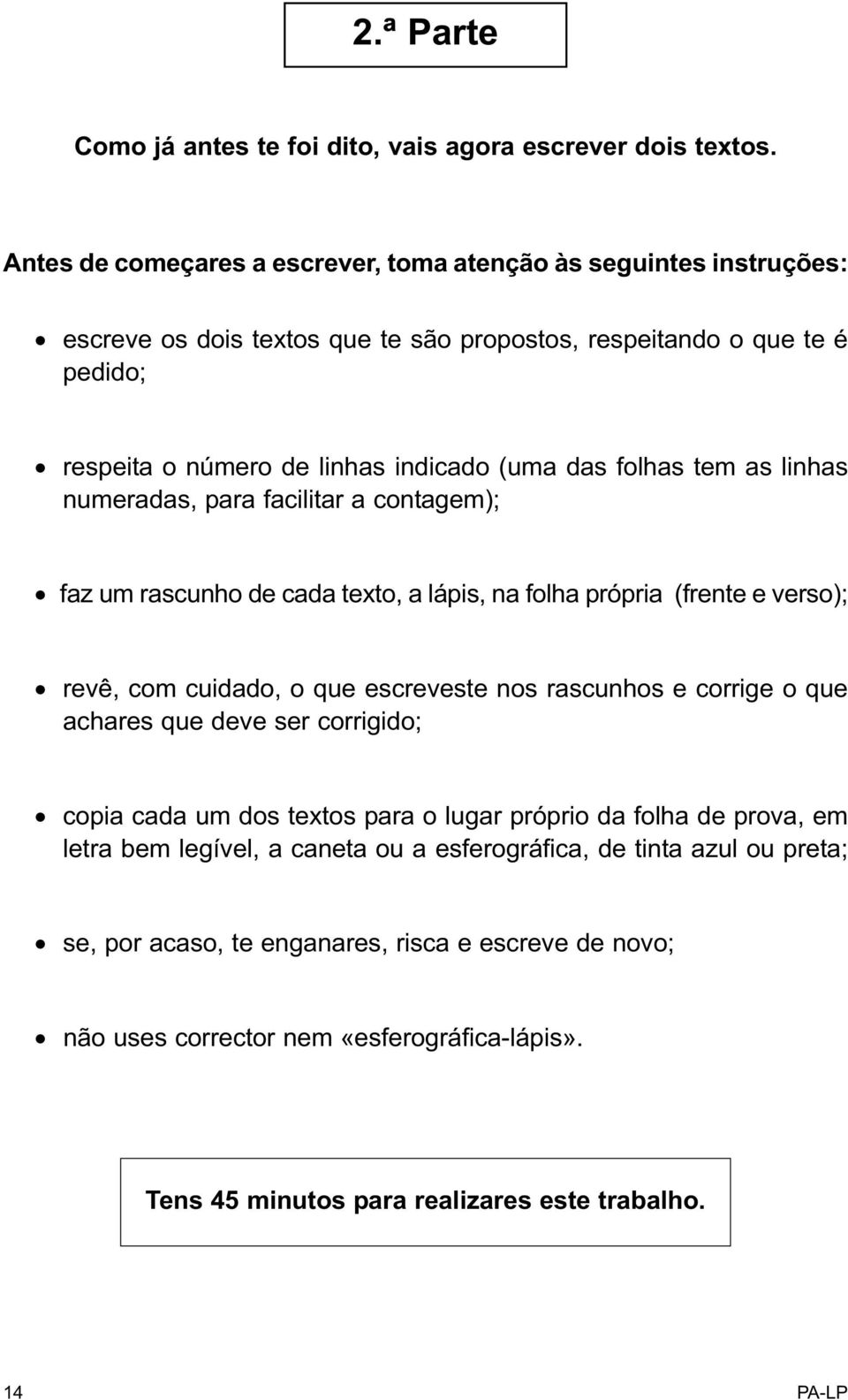 tem as linhas numeradas, para facilitar a contagem); faz um rascunho de cada texto, a lápis, na folha própria (frente e verso); revê, com cuidado, o que escreveste nos rascunhos e corrige o que