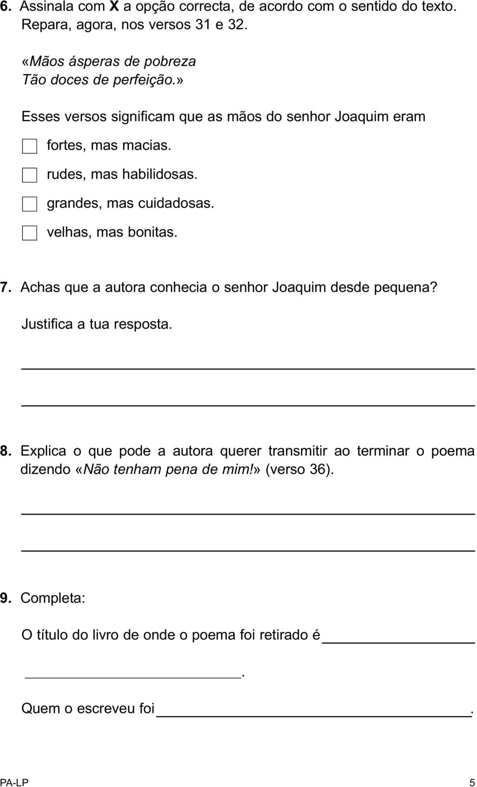 rudes, mas habilidosas. grandes, mas cuidadosas. velhas, mas bonitas. 7. Achas que a autora conhecia o senhor Joaquim desde pequena?