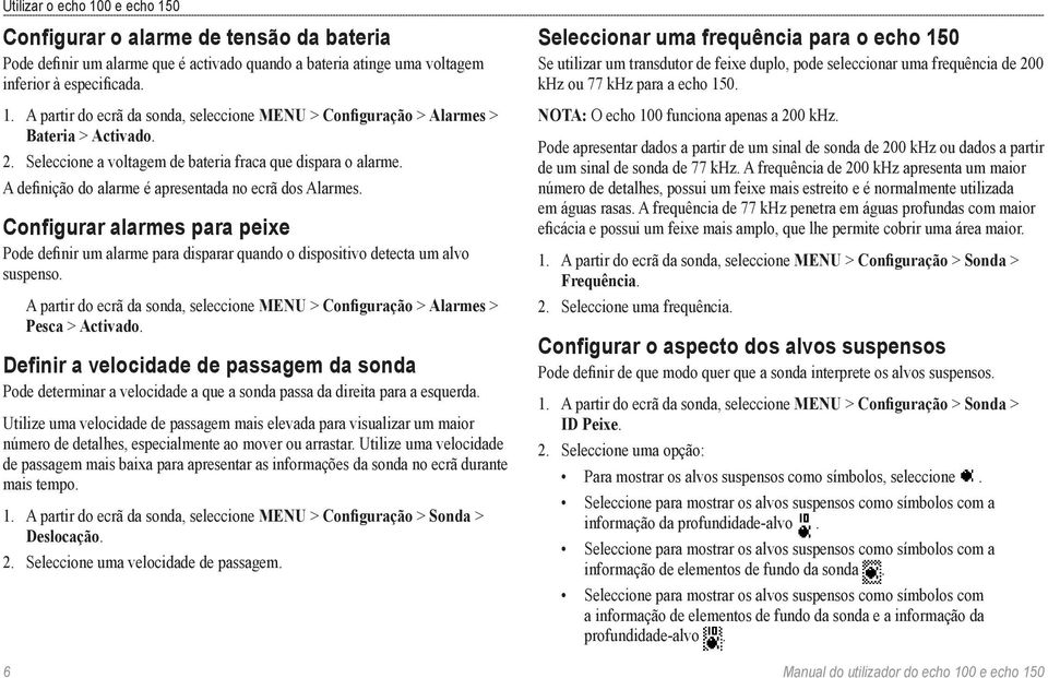 Configurar alarmes para peixe Pode definir um alarme para disparar quando o dispositivo detecta um alvo suspenso.