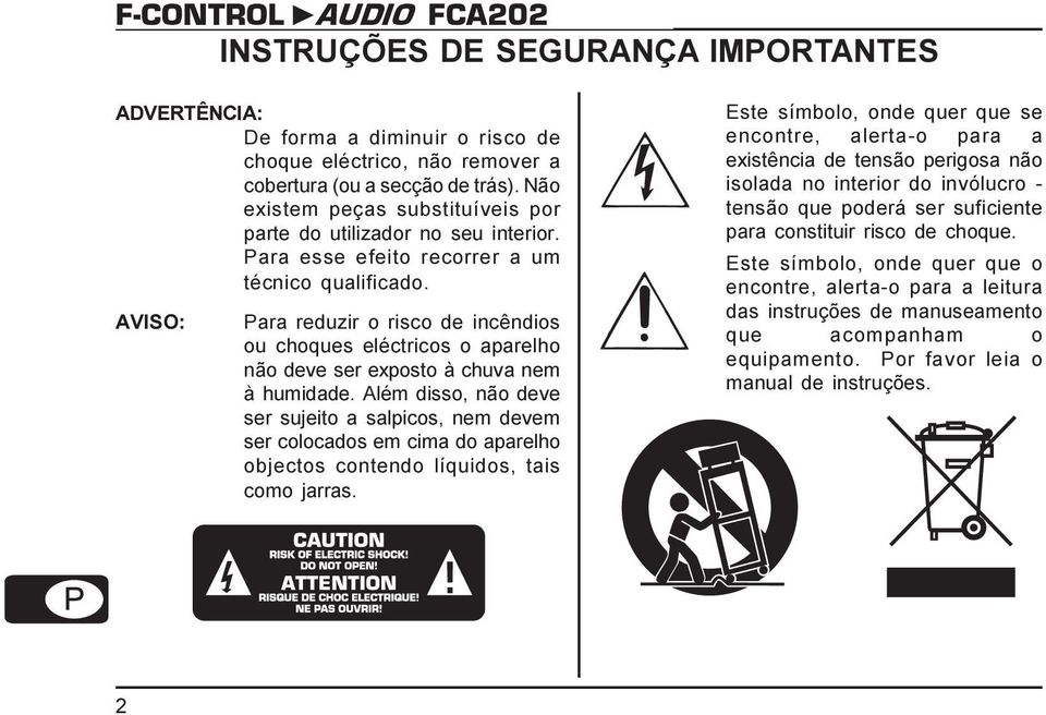 AVISO: Para reduzir o risco de incêndios ou choques eléctricos o aparelho não deve ser exposto à chuva nem à humidade.
