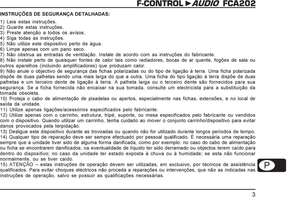 8) Não instale perto de quaisquer fontes de calor tais como radiadores, bocas de ar quente, fogões de sala ou outros aparelhos (incluindo amplificadores) que produzam calor.