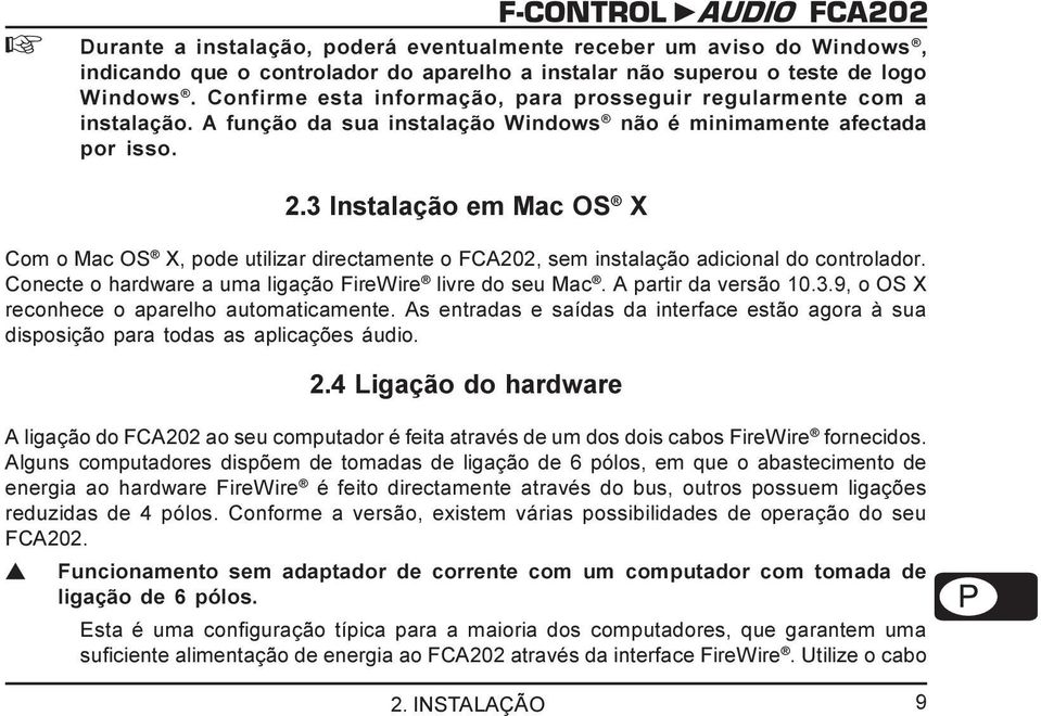 3 Instalação em Mac OS X PORTUGUÊS Com o Mac OS X, pode utilizar directamente o FCA202, sem instalação adicional do controlador. Conecte o hardware a uma ligação FireWire livre do seu Mac.