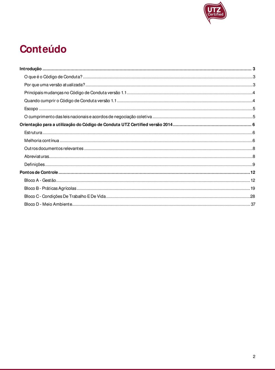 .. 5 Orientação para a utilização do Código de Conduta UTZ Certified versão 2014... 6 Estrutura...6 Melhoria contínua...6 Outros documentos relevantes.