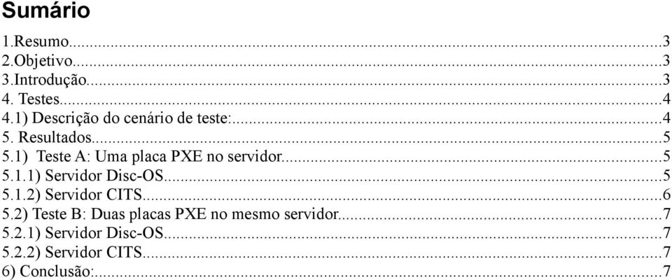 1) Teste A: Uma placa PXE no servidor...5 5.1.1) Servidor Disc-OS...5 5.1.2) Servidor CITS.