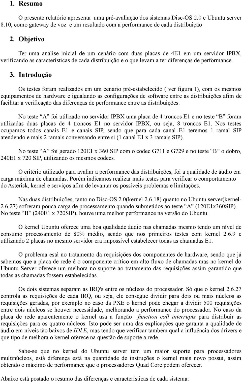 Introdução Os testes foram realizados em um cenário pré-estabelecido ( ver figura.