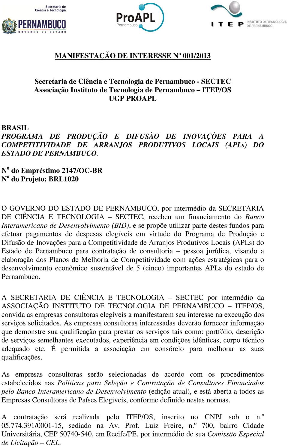 N o do Empréstimo 2147/OC-BR N o do Projeto: BRL1020 O GOVERNO DO ESTADO DE PERNAMBUCO, por intermédio da SECRETARIA DE CIÊNCIA E TECNOLOGIA SECTEC, recebeu um financiamento do Banco Interamericano