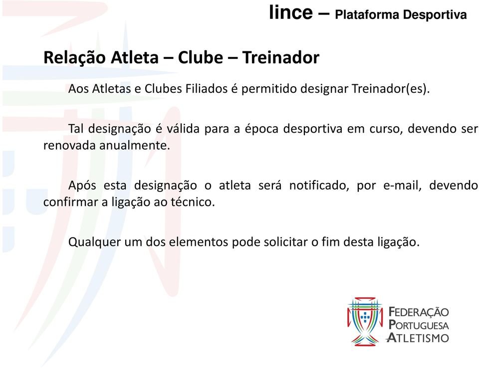 Tal designação é válida para a época desportiva em curso, devendo ser renovada anualmente.