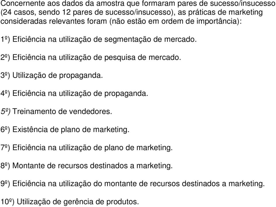 3º) Utilização de propaganda. 4º) Eficiência na propaganda. 5º) Treinamento de vendedores. 6º) Existência de plano de marketing.