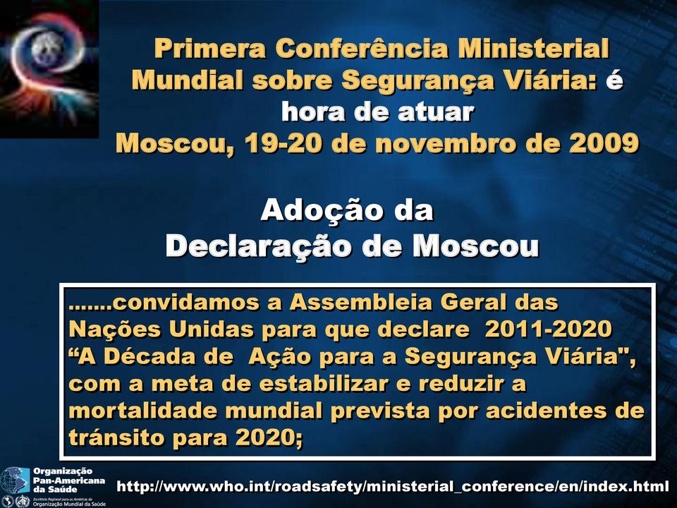 convidamos a Assembleia Geral das Nações Unidas para que declare 2011-2020 A Década de Ação para a Segurança