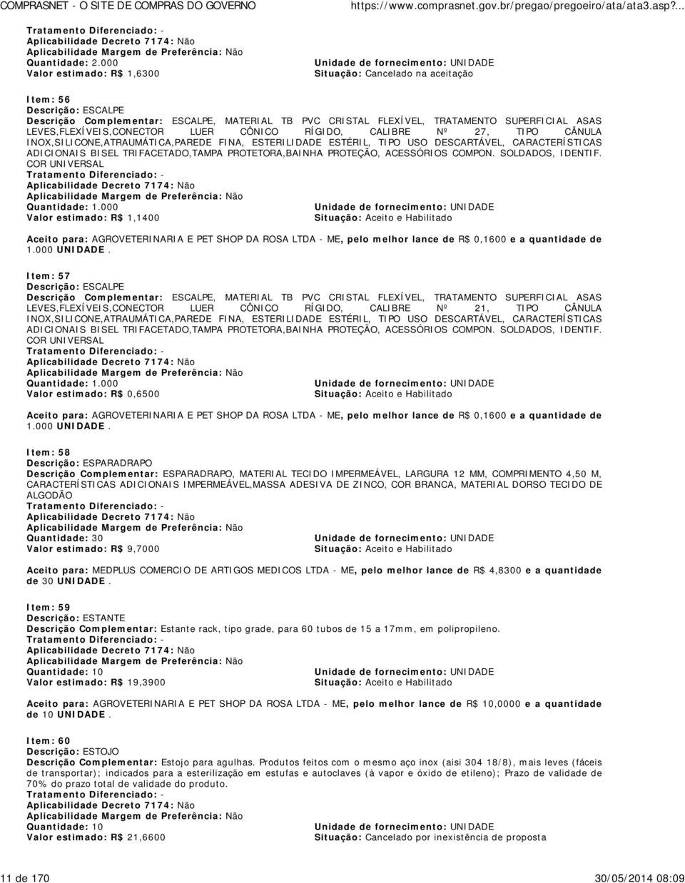 LEVES,FLEXÍVEIS,CONECTOR LUER CÔNICO RÍGIDO, CALIBRE Nº 27, TIPO CÂNULA INOX,SILICONE,ATRAUMÁTICA,PAREDE FINA, ESTERILIDADE ESTÉRIL, TIPO USO DESCARTÁVEL, CARACTERÍSTICAS ADICIONAIS BISEL