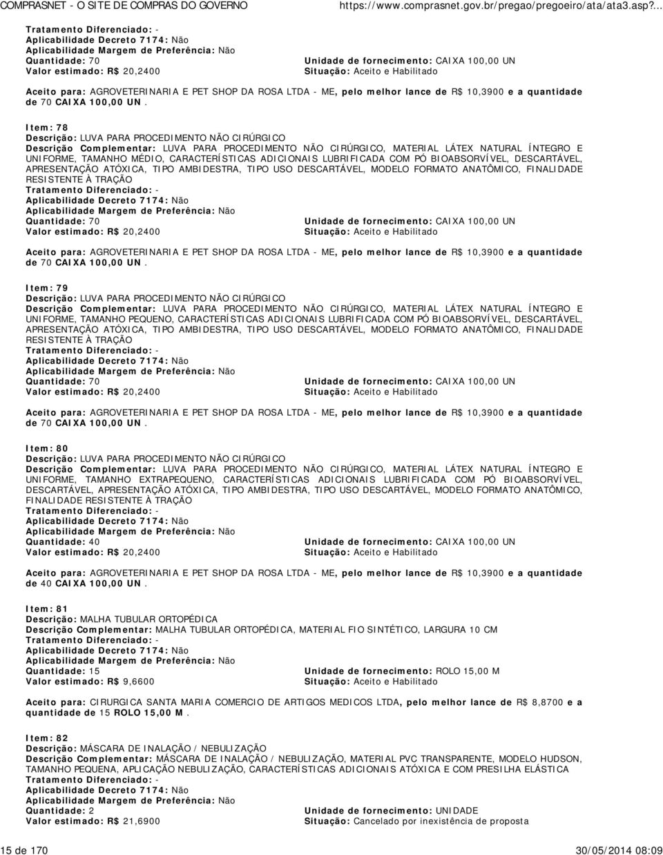 Item: 78 Descrição: LUVA PARA PROCEDIMENTO NÃO CIRÚRGICO Descrição Complementar: LUVA PARA PROCEDIMENTO NÃO CIRÚRGICO, MATERIAL LÁTEX NATURAL ÍNTEGRO E UNIFORME, TAMANHO MÉDIO, CARACTERÍSTICAS