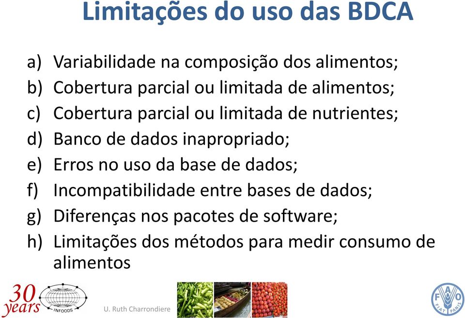 inapropriado; e) Erros no uso da base de dados; f) Incompatibilidade entre bases de dados; g)