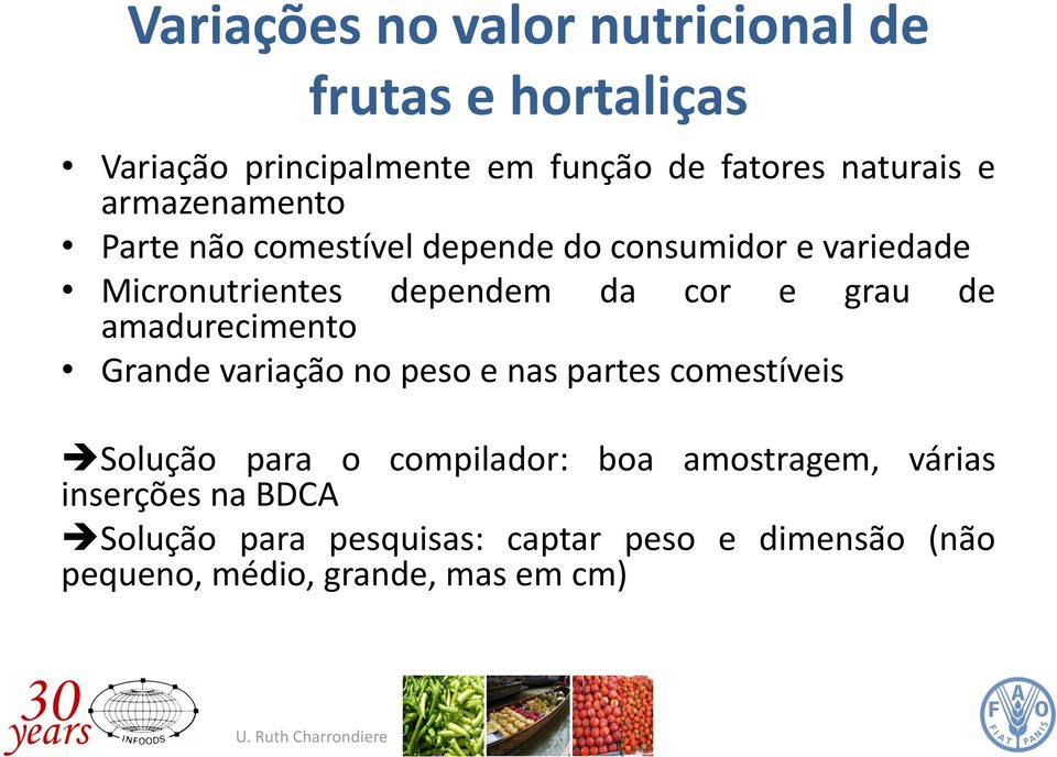 de amadurecimento Grande variação no peso e nas partes comestíveis Solução para o compilador: boa amostragem,