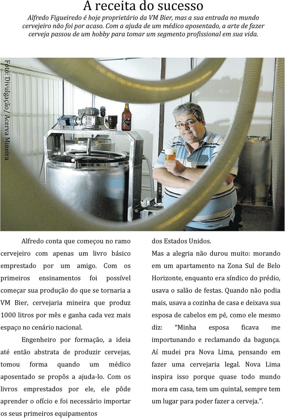 Foto: Divulgação/ Acerva Mineira Alfredo conta que começou no ramo cervejeiro com apenas um livro básico emprestado por um amigo.