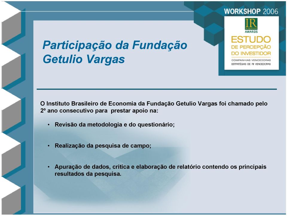 Revisão da metodologia e do questionário; Realização da pesquisa de campo; Apuração