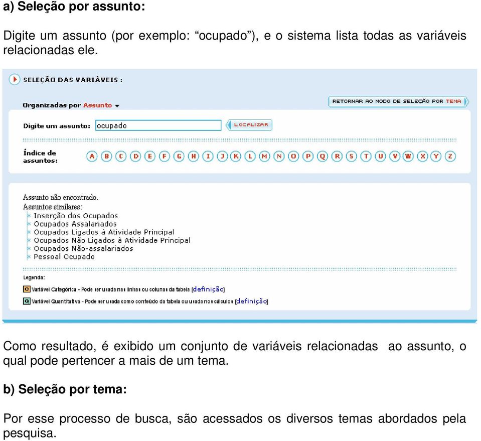 Como resultado, é exibido um conjunto de variáveis relacionadas ao assunto, o qual