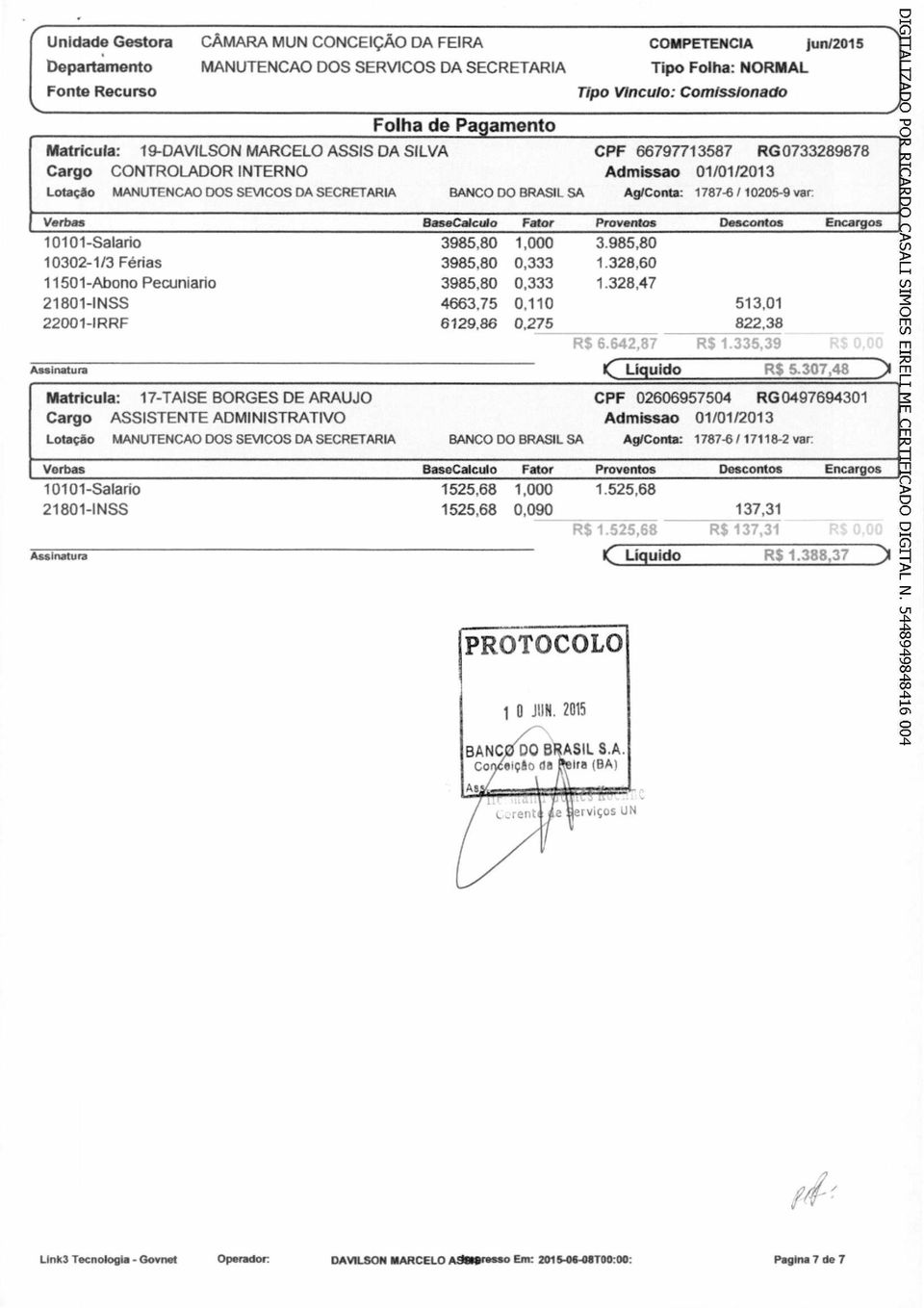 Ag/Conta: 1787-6 / 10205-9 var: Verbas BaseCalculo Fator Provtos Descontos Encargos 10101-Salario 3985,80 1,000 3.985,80 10302-1/3 Férias 3985,80 0,333 1.328,60 11501-Abono Pecuniario 3985,80 0,333 1.