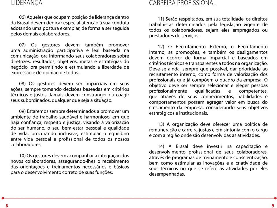 negócio, ora permitindo e estimulando a liberdade de expressão e de opinião de todos.