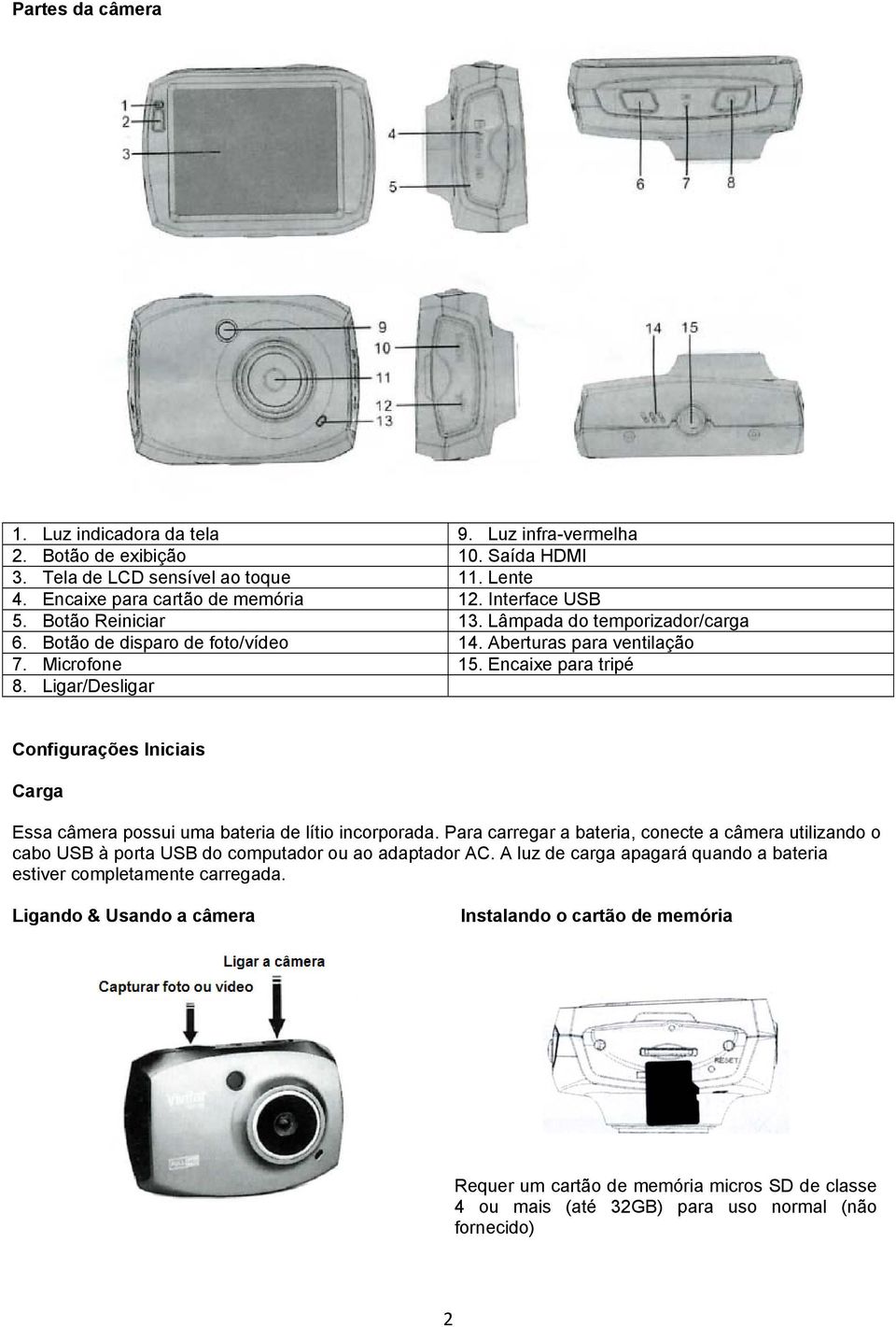 Ligar/Desligar Configurações Iniciais Carga Essa câmera possui uma bateria de lítio incorporada.