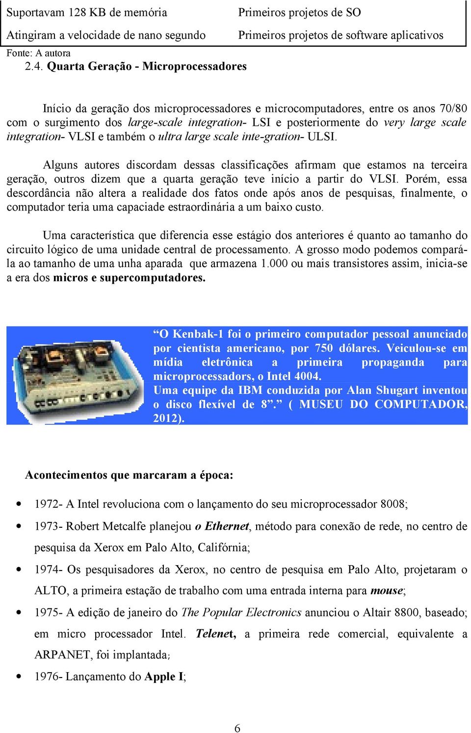 scale integration- VLSI e também o ultra large scale inte-gration- ULSI.