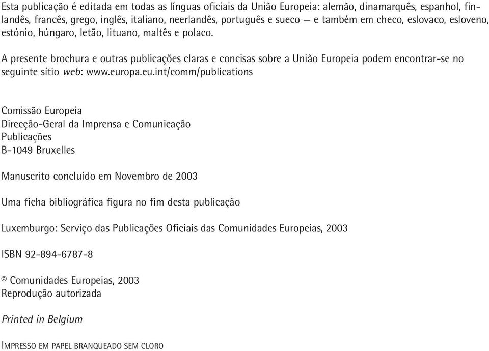 europa.eu.int/comm/publications Comissão Europeia Direcção-Geral da Imprensa e Comunicação Publicações B-1049 Bruxelles Manuscrito concluído em Novembro de 2003 Uma ficha bibliográfica figura no fim