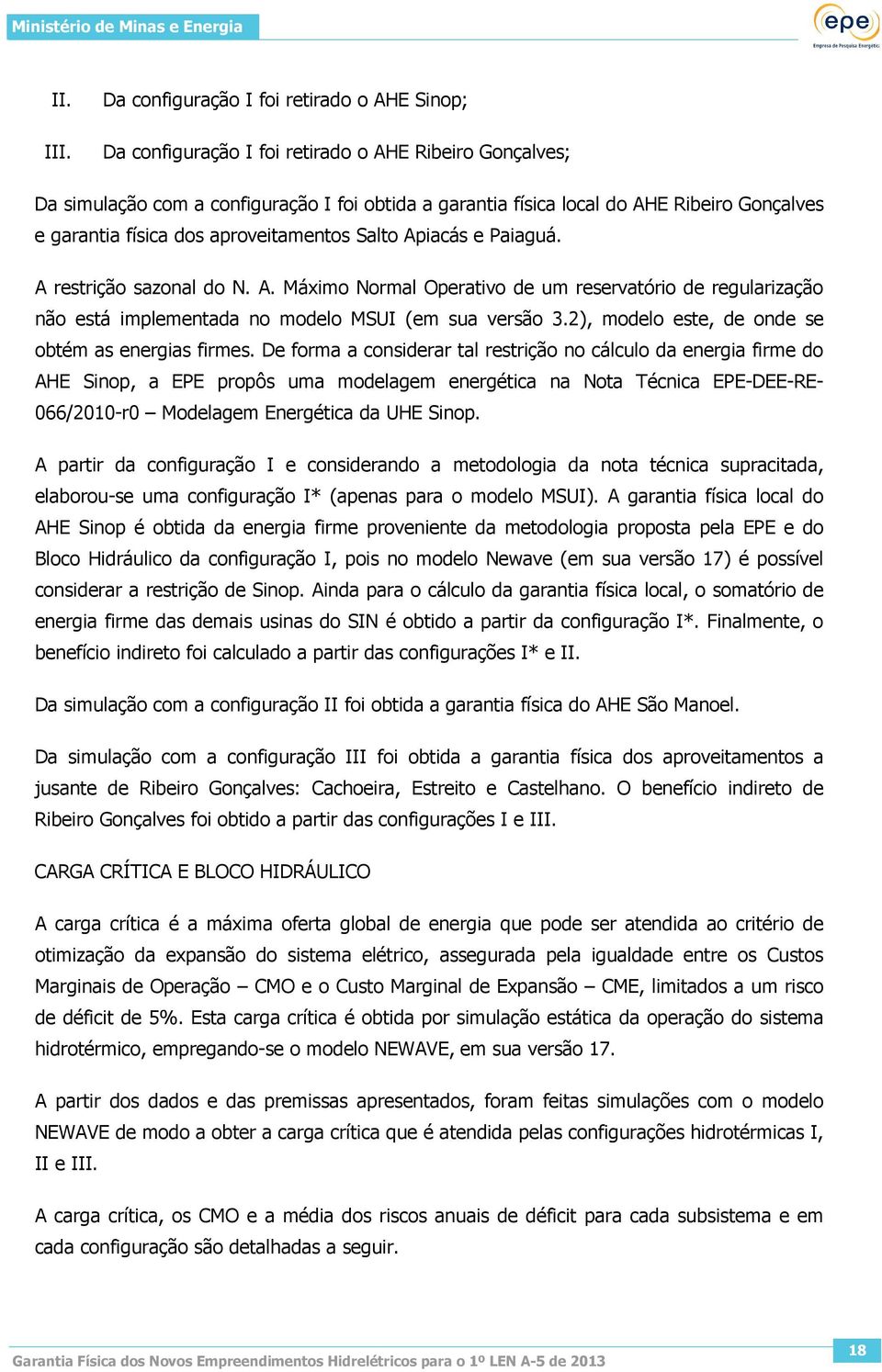 garantia física dos aproveitamentos Salto Apiacás e Paiaguá. A restrição sazonal do N. A. Máximo Normal Operativo de um reservatório de regularização não está implementada no modelo MSUI (em sua versão 3.