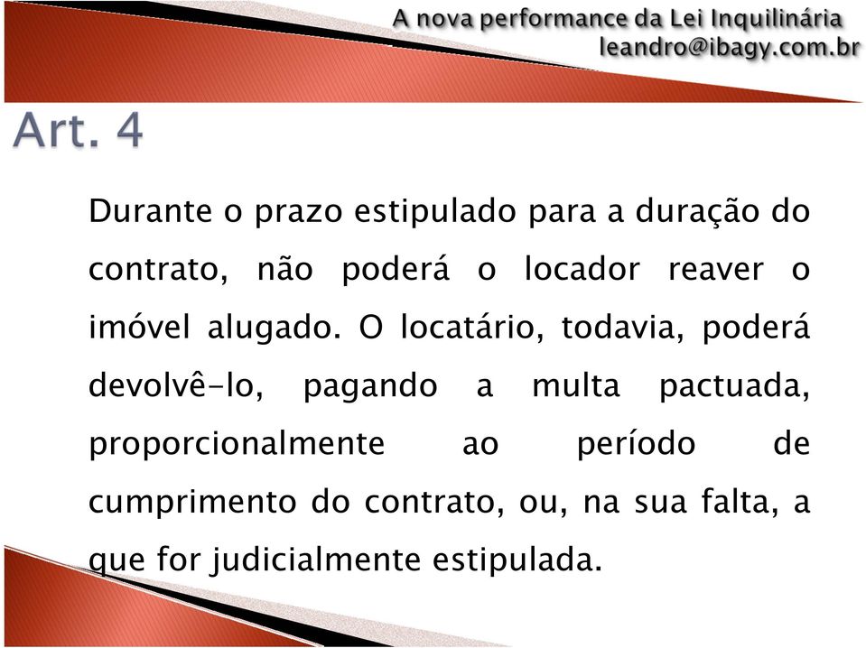 O locatário, todavia, poderá devolvê-lo, pagando a multa pactuada,