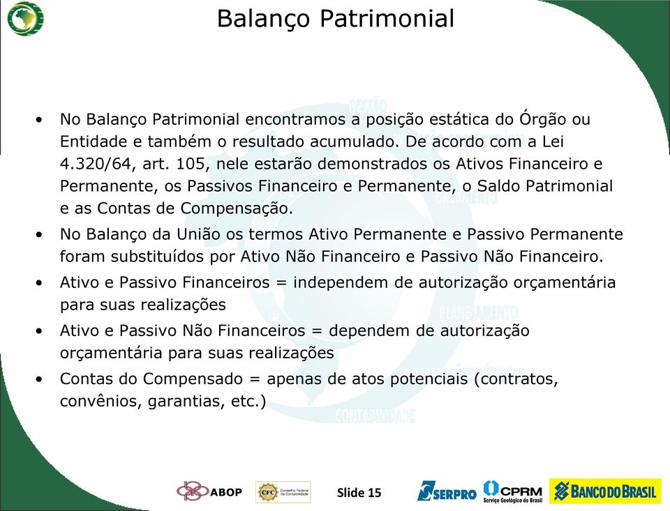 No Balanço da União os termos Ativo Permanente e Passivo Permanente foram substituídos por Ativo Não Financeiro e Passivo Não Financeiro.