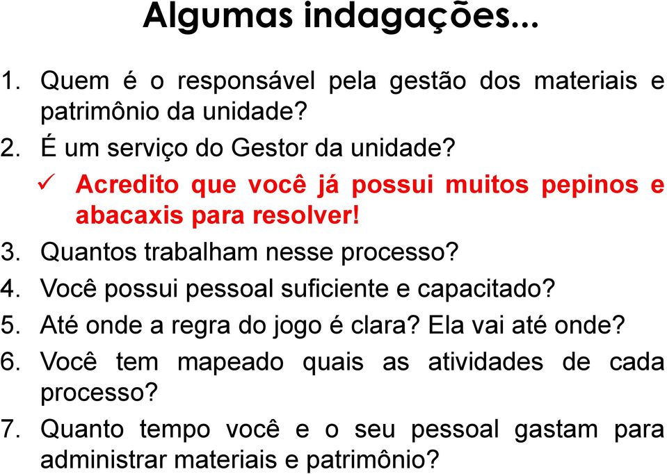 Quantos trabalham nesse processo? 4. Você possui pessoal suficiente e capacitado? 5. Até onde a regra do jogo é clara?