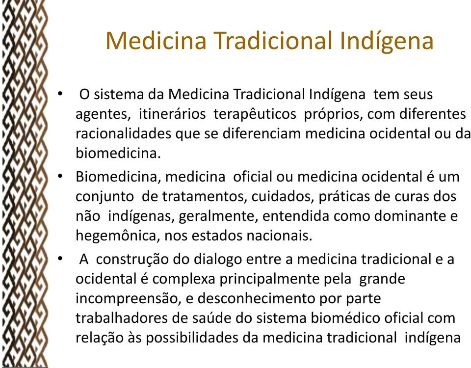 Biomedicina, medicina oficial ou medicina ocidental e um conjunto de tratamentos, cuidados, práticas de curas dos não indígenas, geralmente, entendida como dominante e