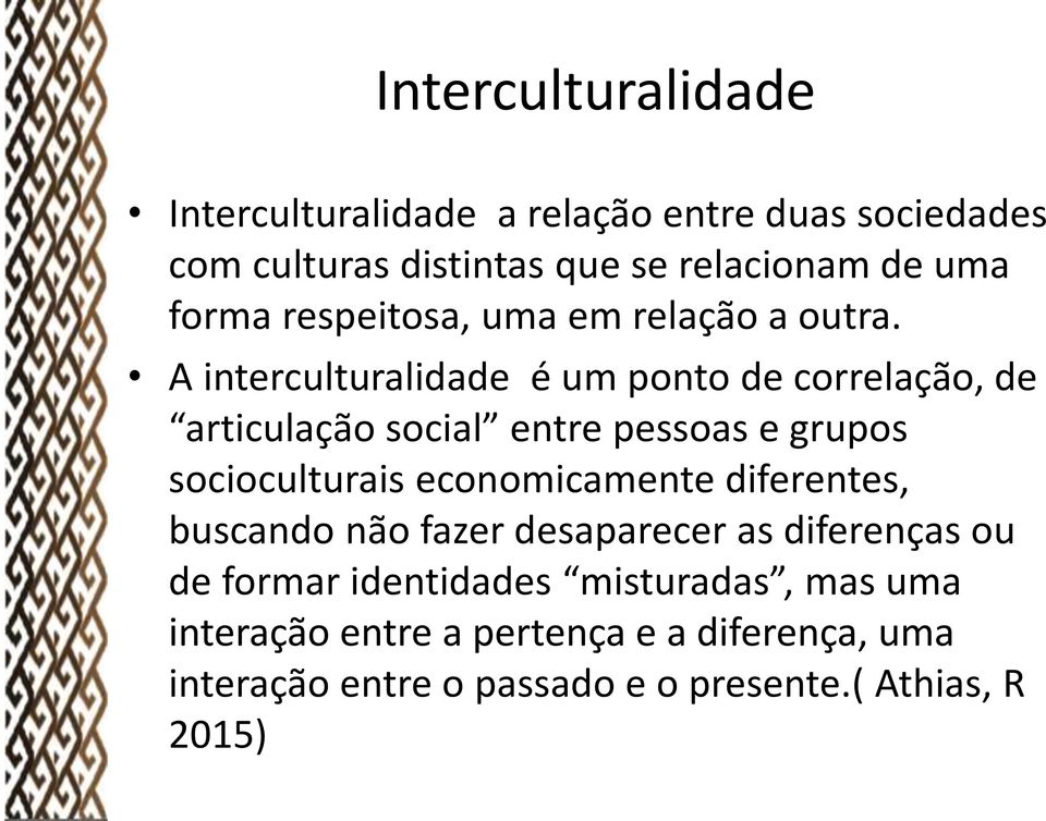 A interculturalidade é um ponto de correlação, de articulação social entre pessoas e grupos socioculturais economicamente