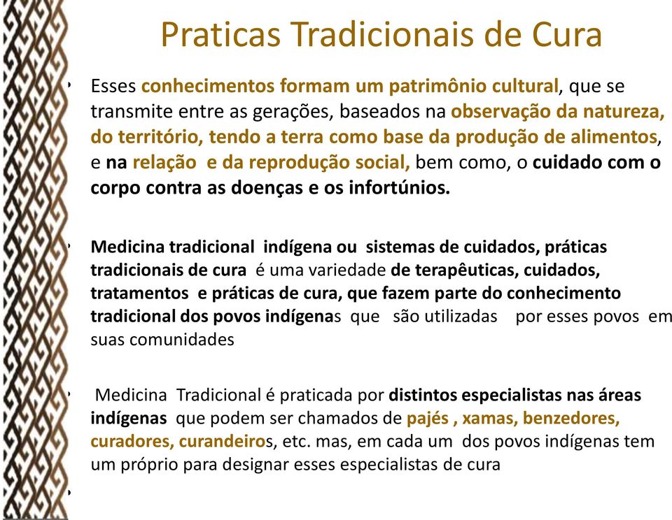 Medicina tradicional indígena ou sistemas de cuidados, práticas tradicionais de cura é uma variedade de terapêuticas, cuidados, tratamentos e práticas de cura, que fazem parte do conhecimento