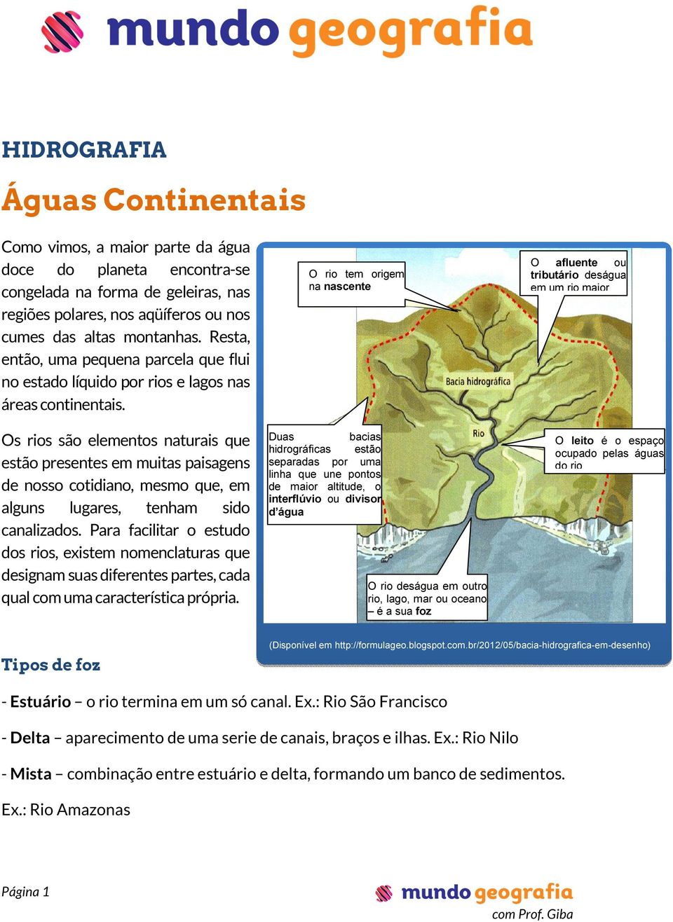 Os rios são elementos naturais que estão presentes em muitas paisagens de nosso cotidiano, mesmo que, em alguns lugares, tenham sido canalizados.