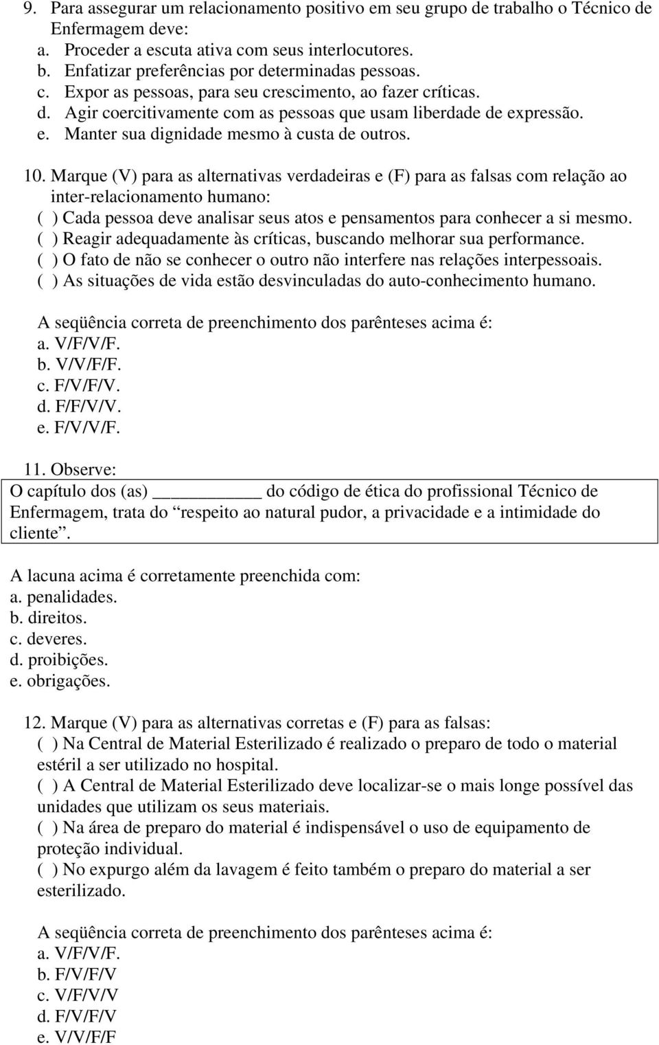 pressão. e. Manter sua dignidade mesmo à custa de outros. 10.