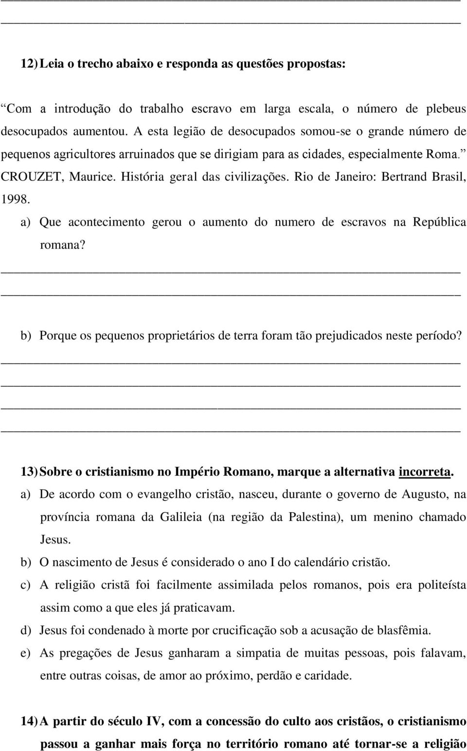 Rio de Janeiro: Bertrand Brasil, 1998. a) Que acontecimento gerou o aumento do numero de escravos na República romana?